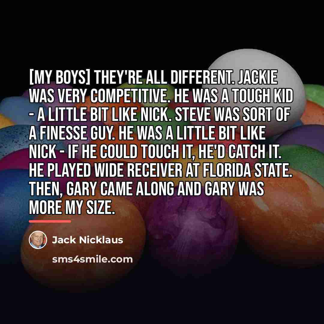 “[My boys] they're all different. Jackie was very competitive. He…” quote by Jack Nicklaus