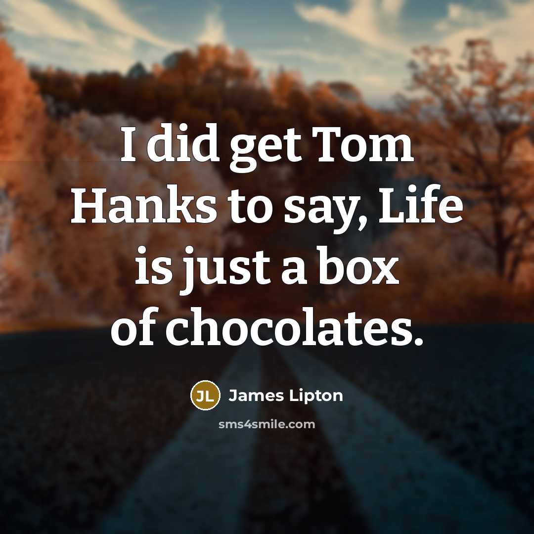 “I did get Tom Hanks to say, Life is just…” quote by James Lipton