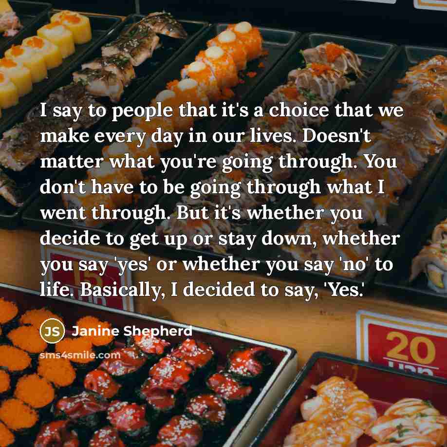 “I say to people that it's a choice that we…” quote by Janine Shepherd