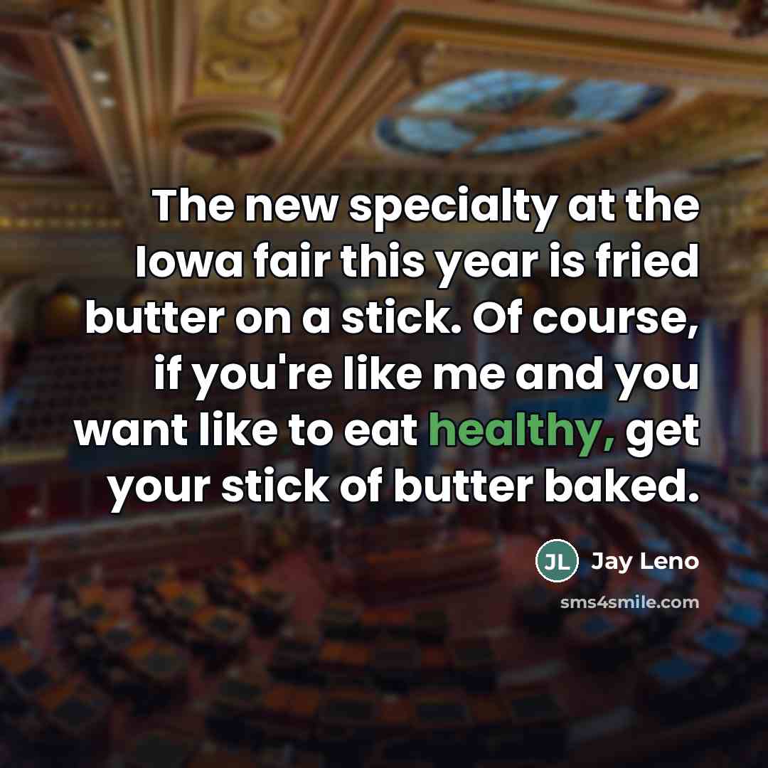 “The new specialty at the Iowa fair this year is…” quote by Jay Leno