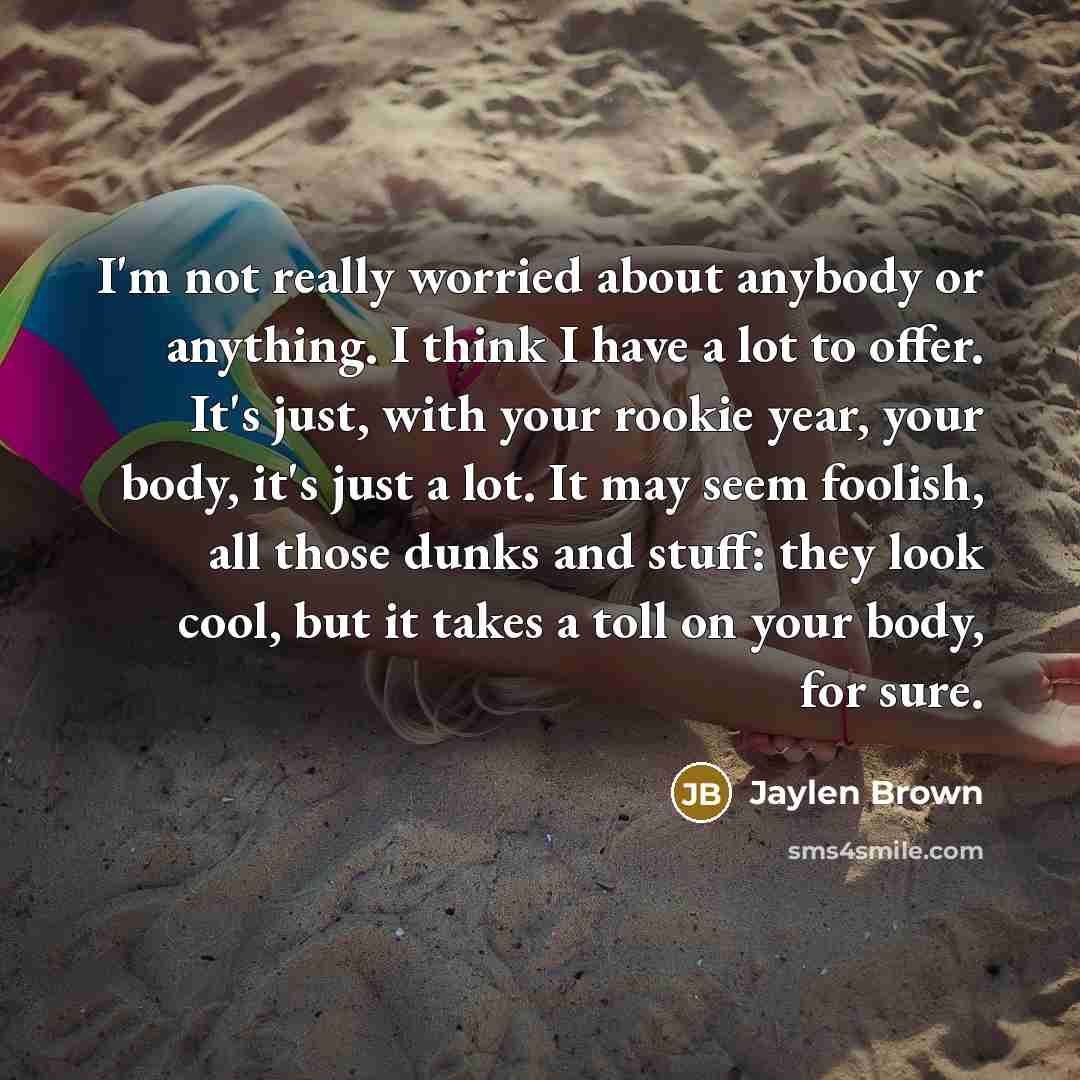 “I'm not really worried about anybody or anything. I think…” quote by Jaylen Brown