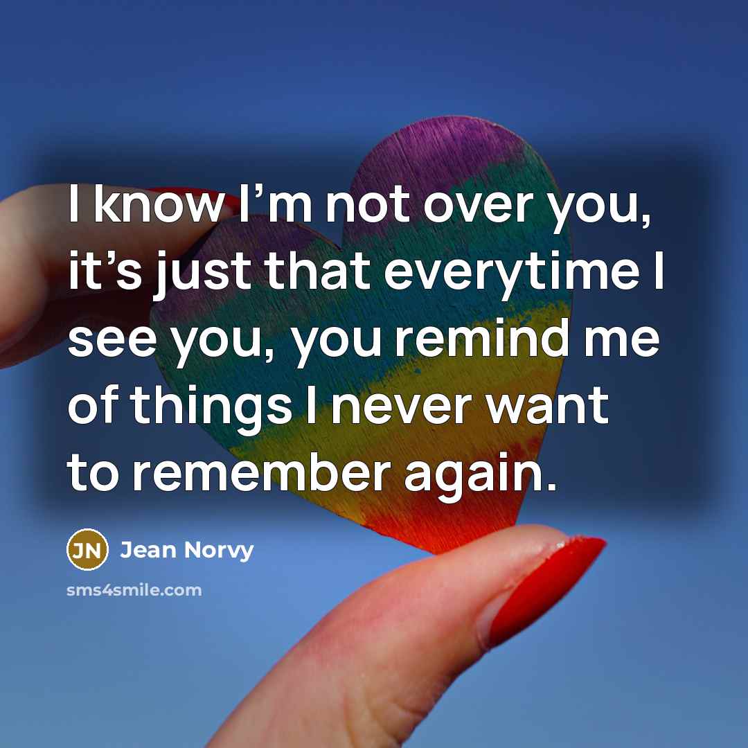 “I know I'm not over you, it's just that everytime…” quote by Jean Norvy
