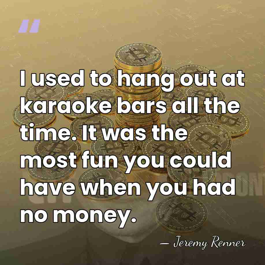 I used to hang out at karaoke bars all the time. It&hellip; - Jeremy Renner