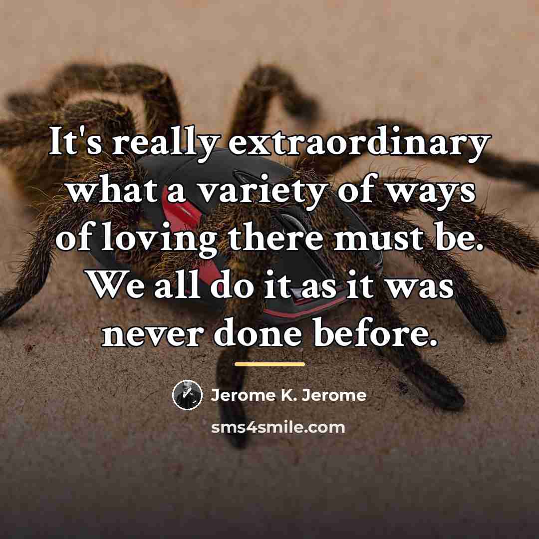 “It's really extraordinary what a variety of ways of loving…” quote by Jerome K. Jerome