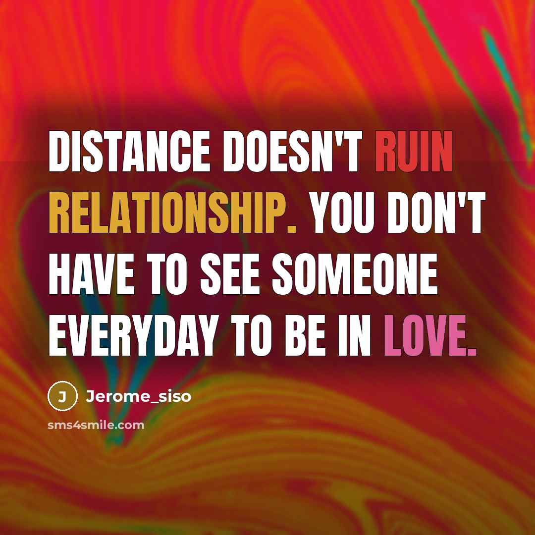 “Distance doesn't ruin relationship. You don't have to see someone everyday to be in love.” quote by Jerome_siso