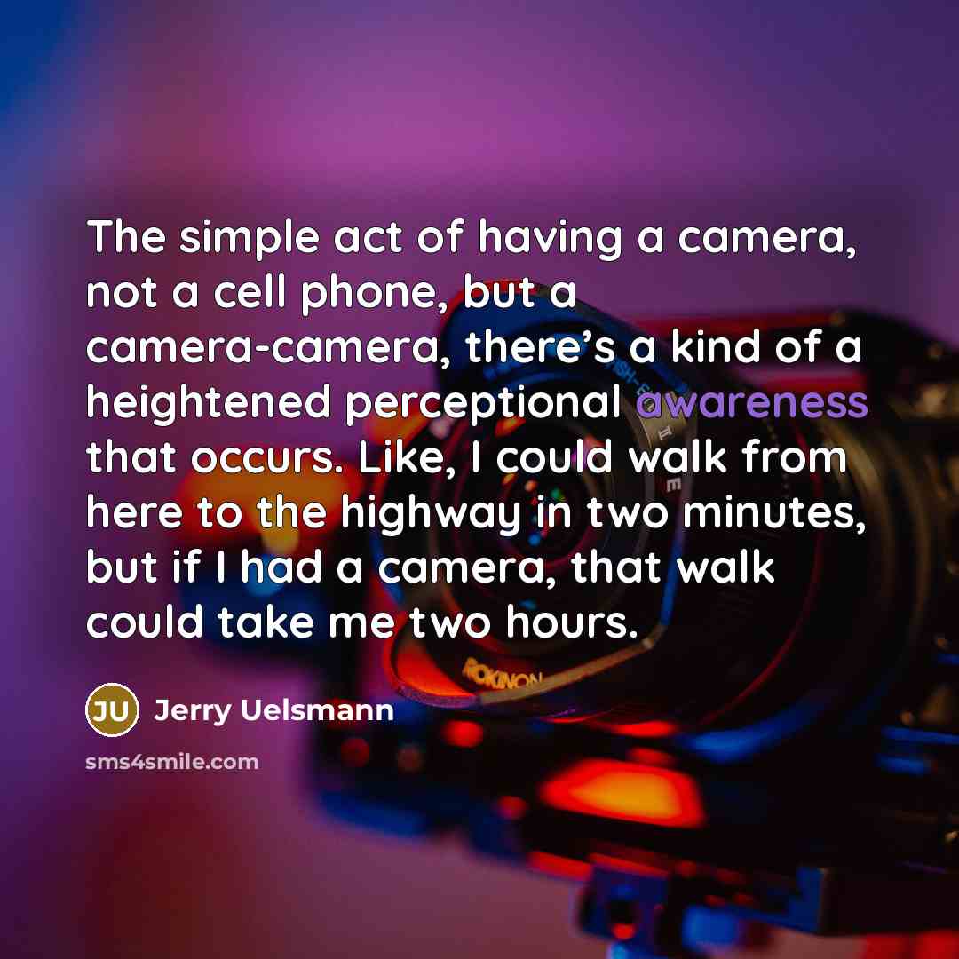 “The simple act of having a camera, not a cell…” quote by Jerry Uelsmann