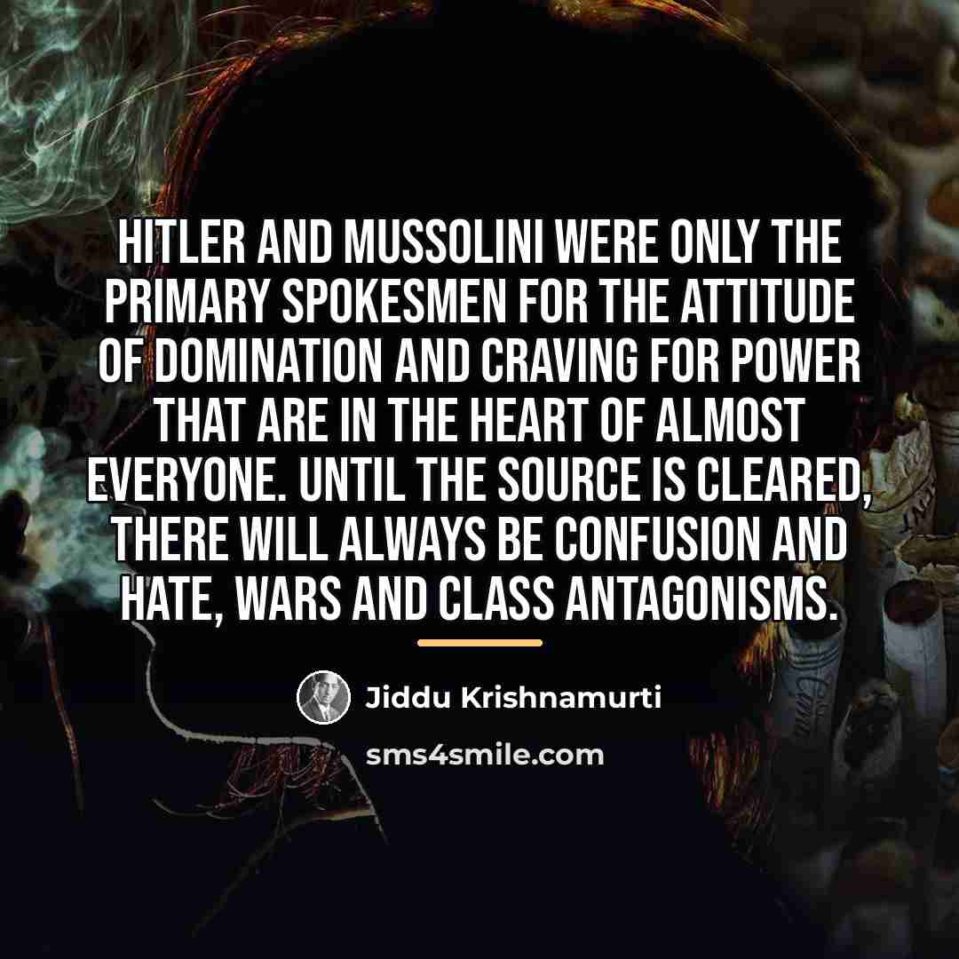 “Hitler and Mussolini were only the primary spokesmen for the…” quote by Jiddu Krishnamurti