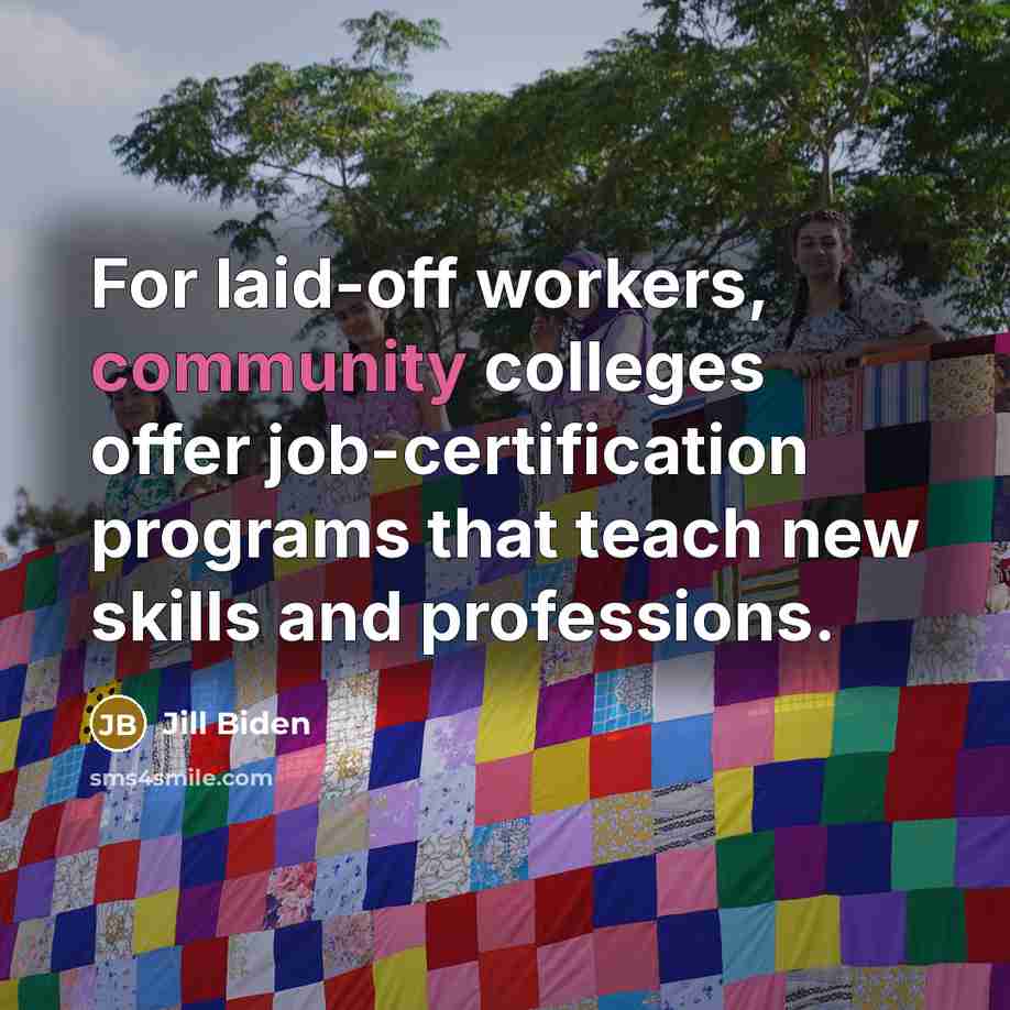 “For laid-off workers, community colleges offer job-certification programs that teach…” quote by Jill Biden
