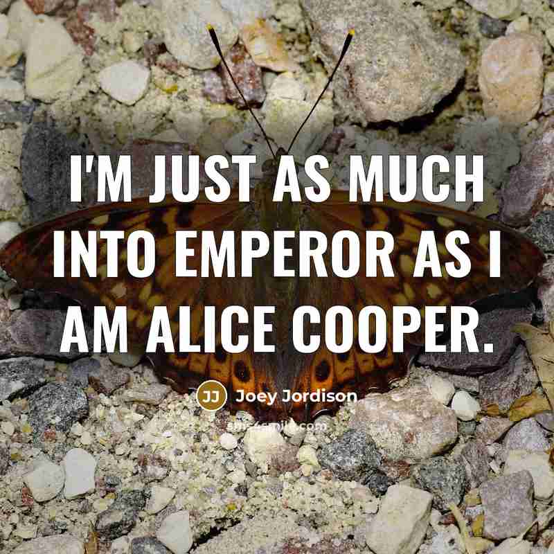 “I'm just as much into Emperor as I am Alice…” quote by Joey Jordison