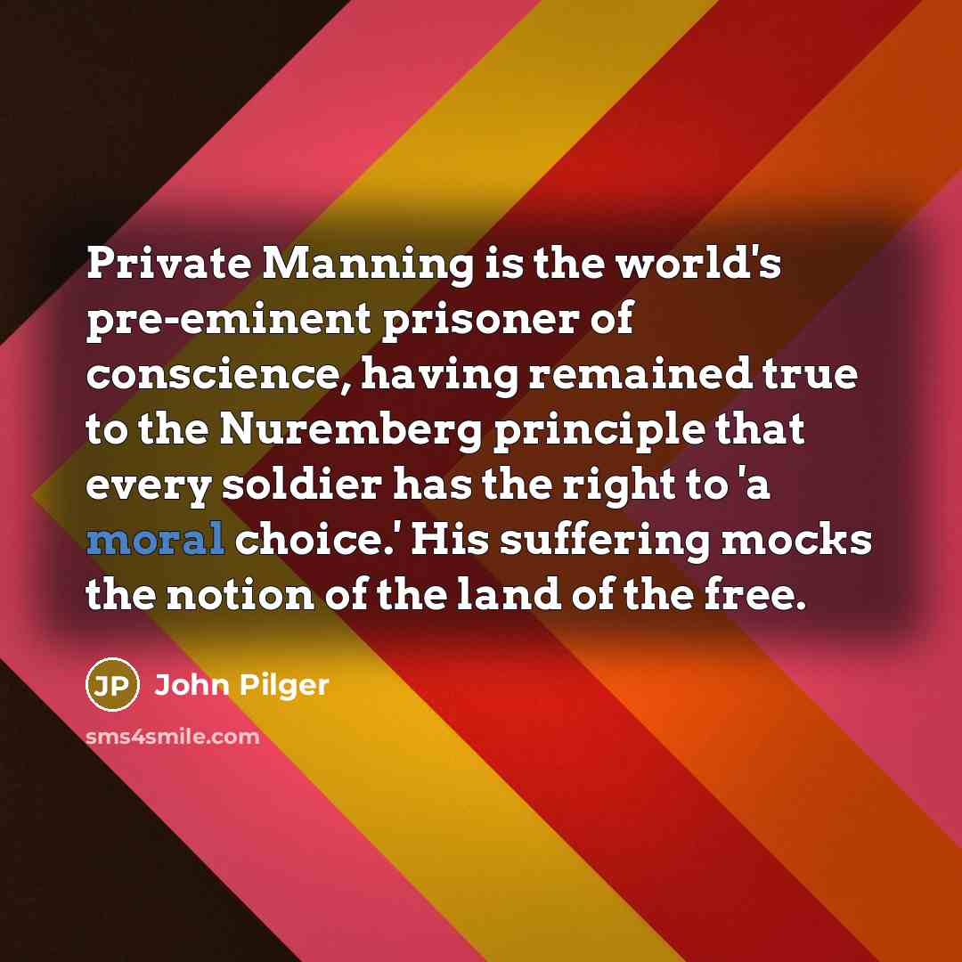“Private Manning is the world's pre-eminent prisoner of conscience, having…” quote by John Pilger