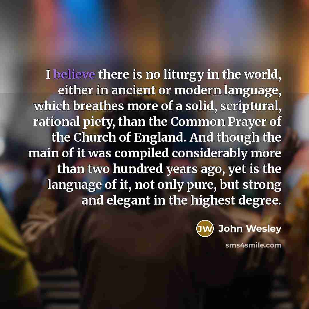 “I believe there is no liturgy in the world, either…” quote by John Wesley