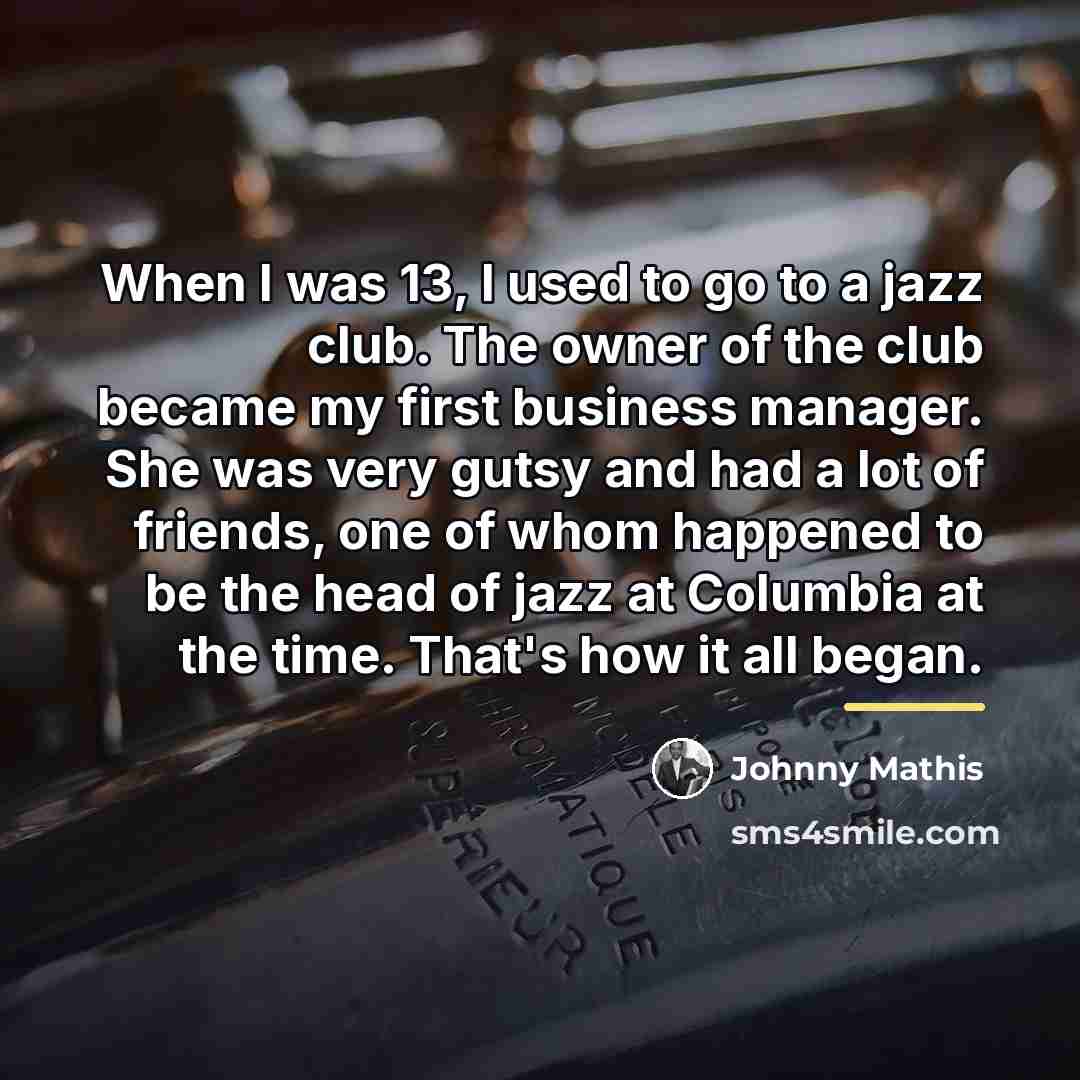 “When I was 13, I used to go to a…” quote by Johnny Mathis