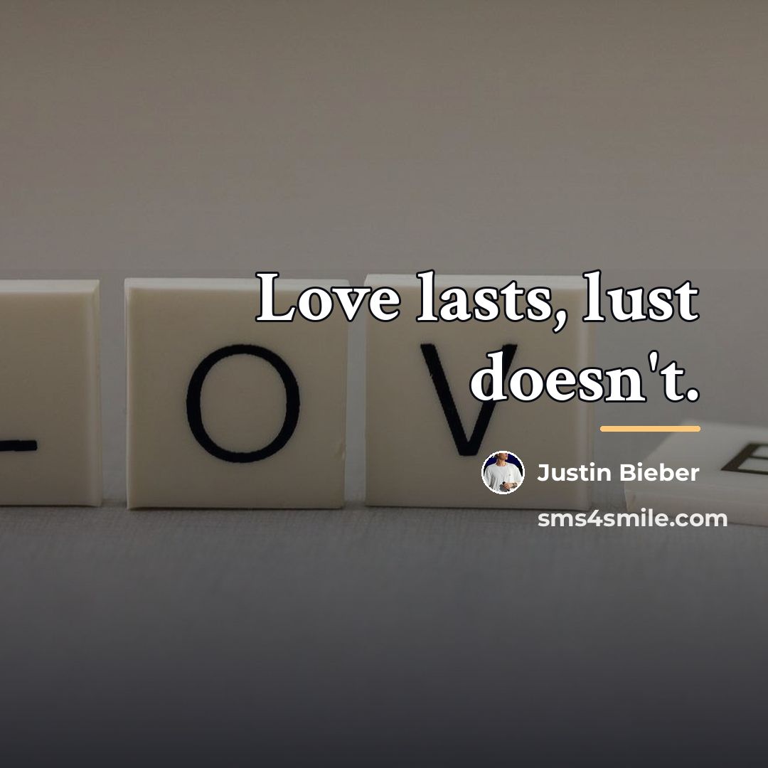 “Love lasts, lust doesn't.…” quote by Justin Bieber