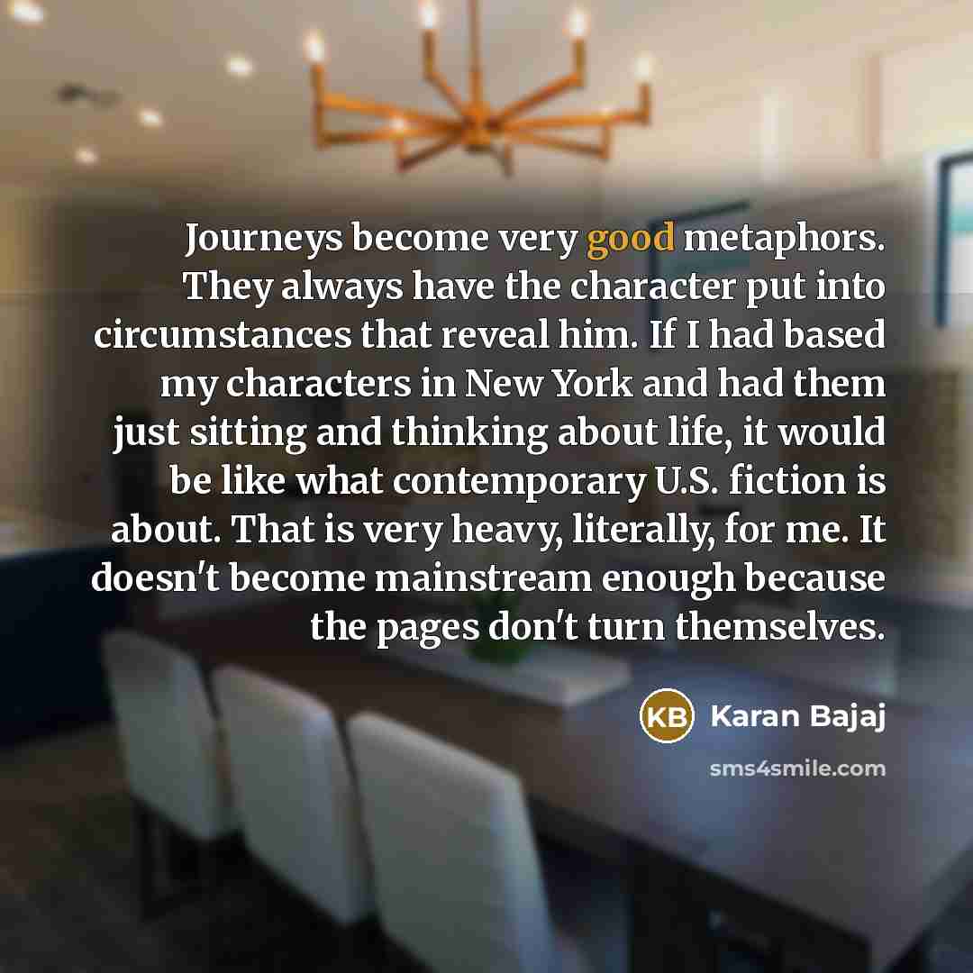 “Journeys become very good metaphors. They always have the character…” quote by Karan Bajaj