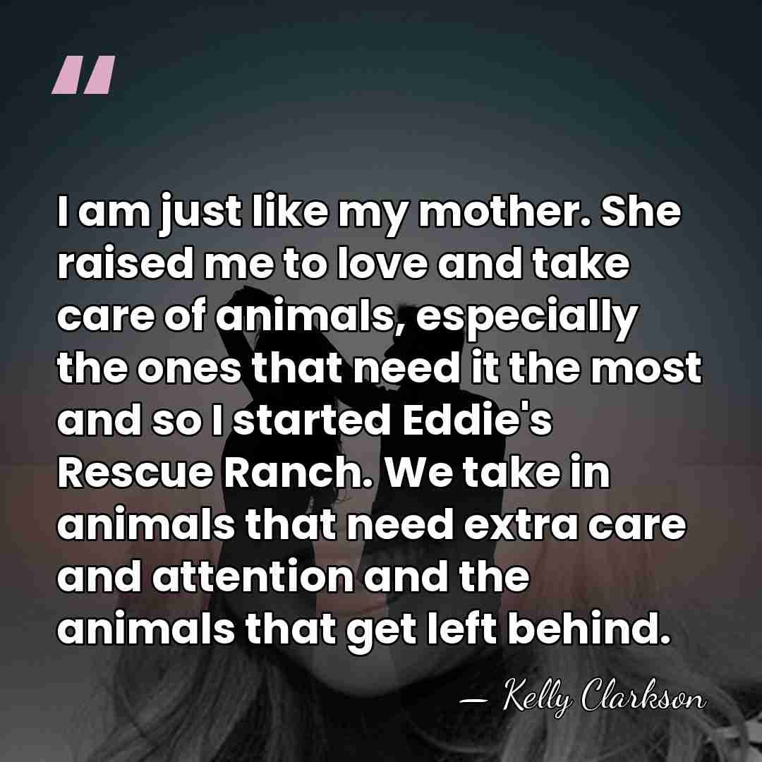 I am just like my mother. She raised me to love and&hellip; - Kelly Clarkson