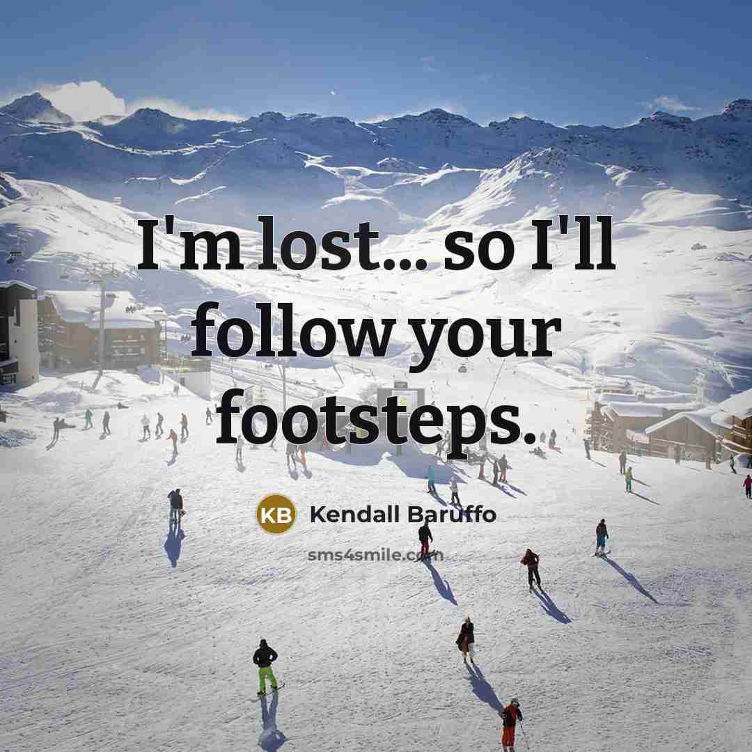 “I'm lost... so I'll follow your footsteps.…” quote by Kendall Baruffo