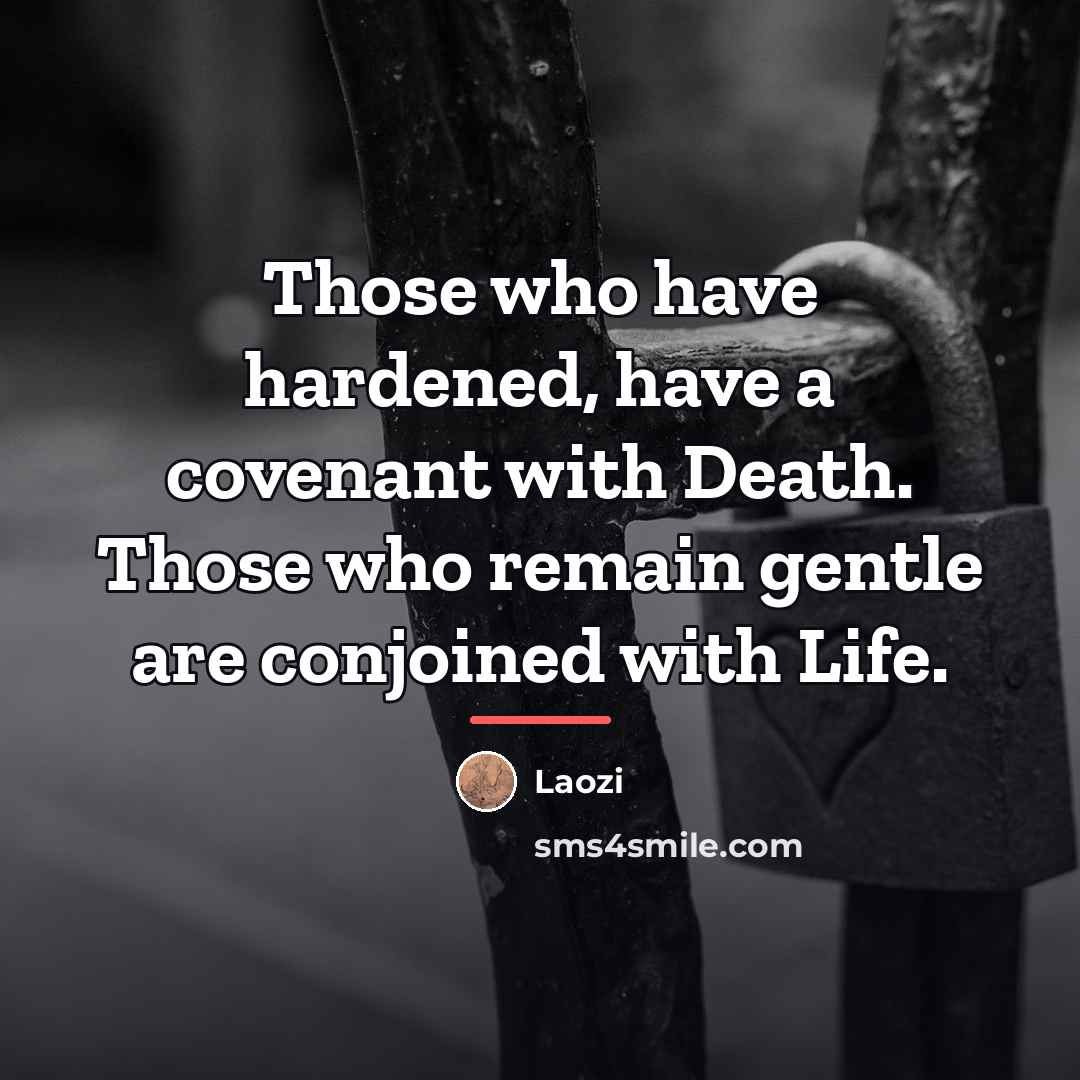 “Those who have hardened, have a covenant with Death. Those…” quote by Laozi