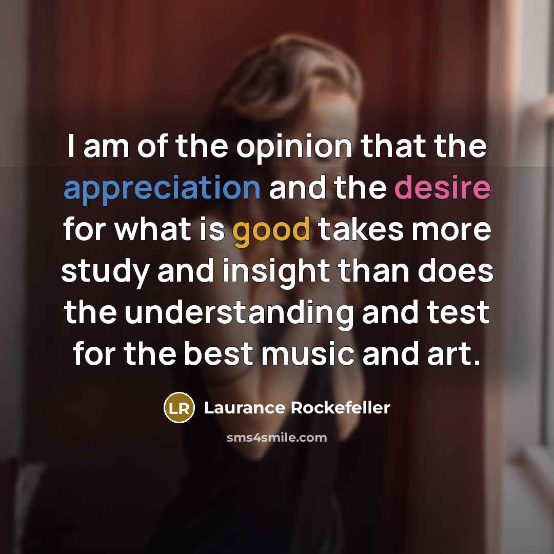 “I am of the opinion that the appreciation and the…” quote by Laurance Rockefeller