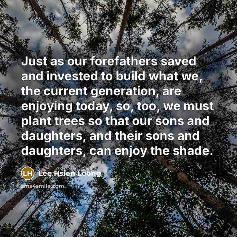 “Just as our forefathers saved and invested to build what…” quote by Lee Hsien Loong