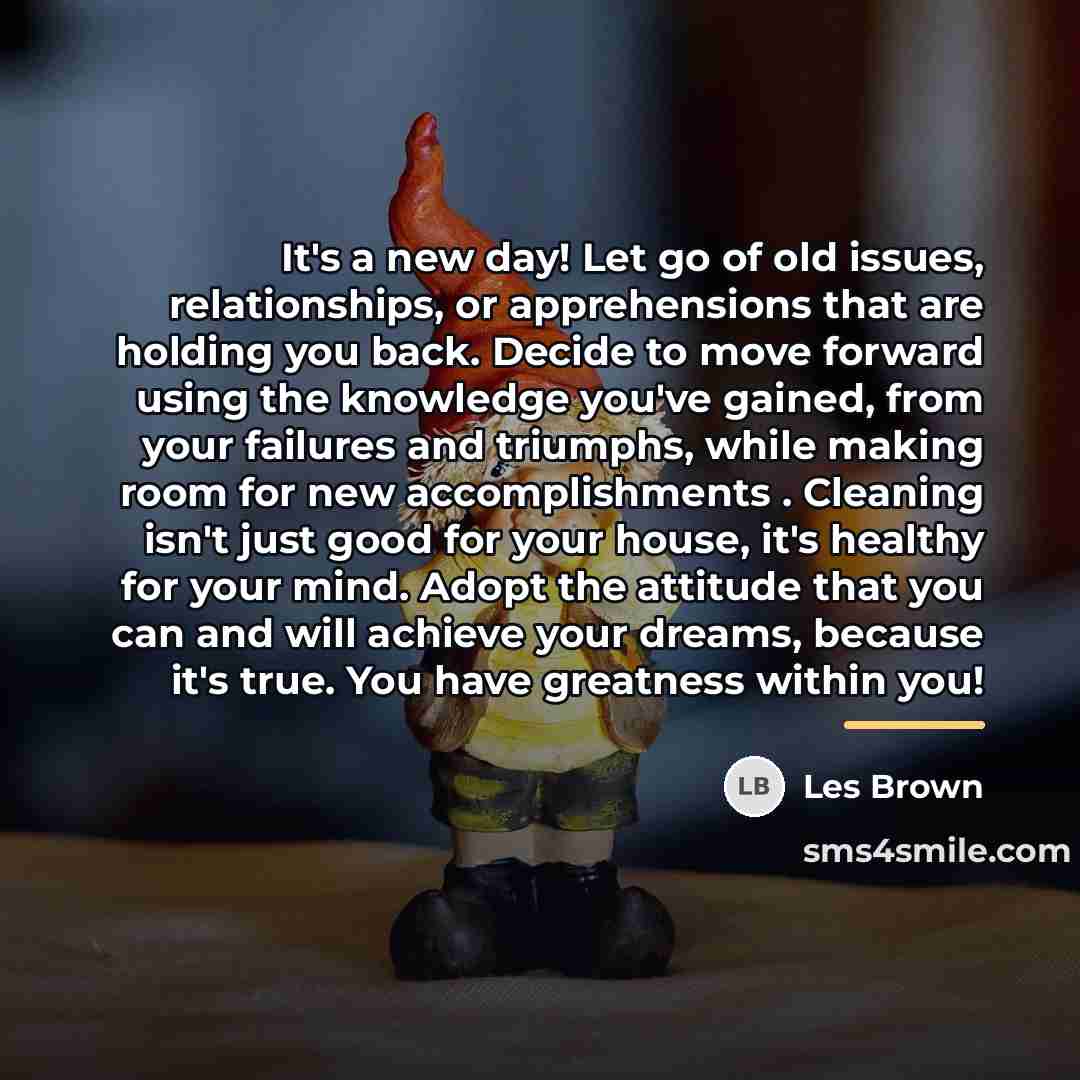 “It's a new day! Let go of old issues, relationships,…” quote by Les Brown