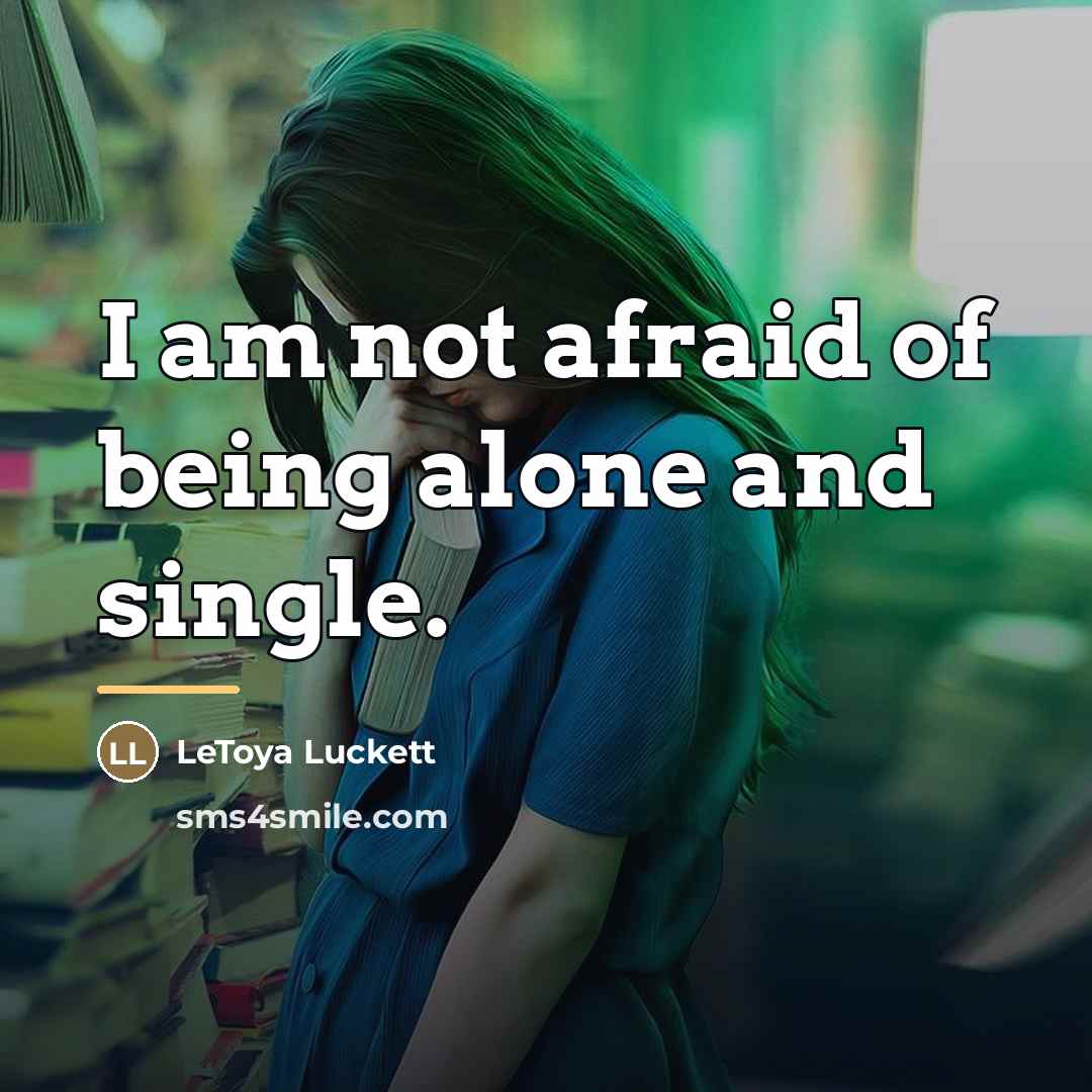 “I am not afraid of being alone and single.…” quote by LeToya Luckett