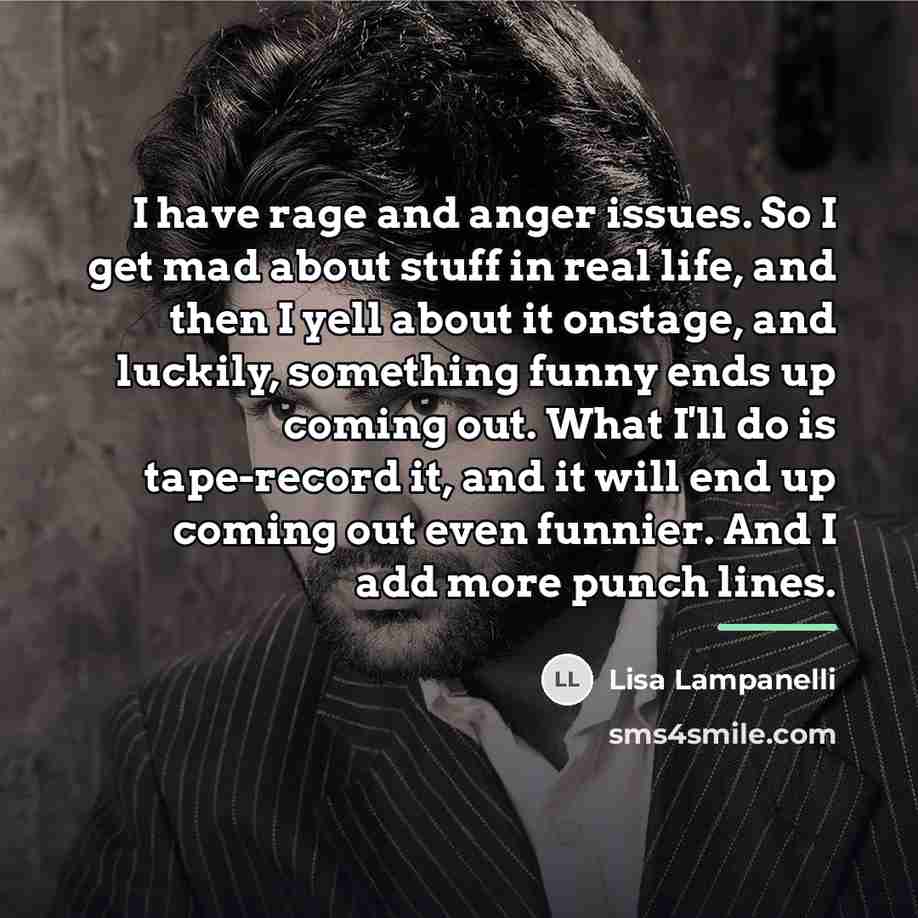 “I have rage and anger issues. So I get mad…” quote by Lisa Lampanelli