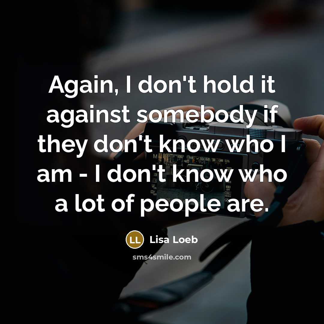 “Again, I don't hold it against somebody if they don't…” quote by Lisa Loeb