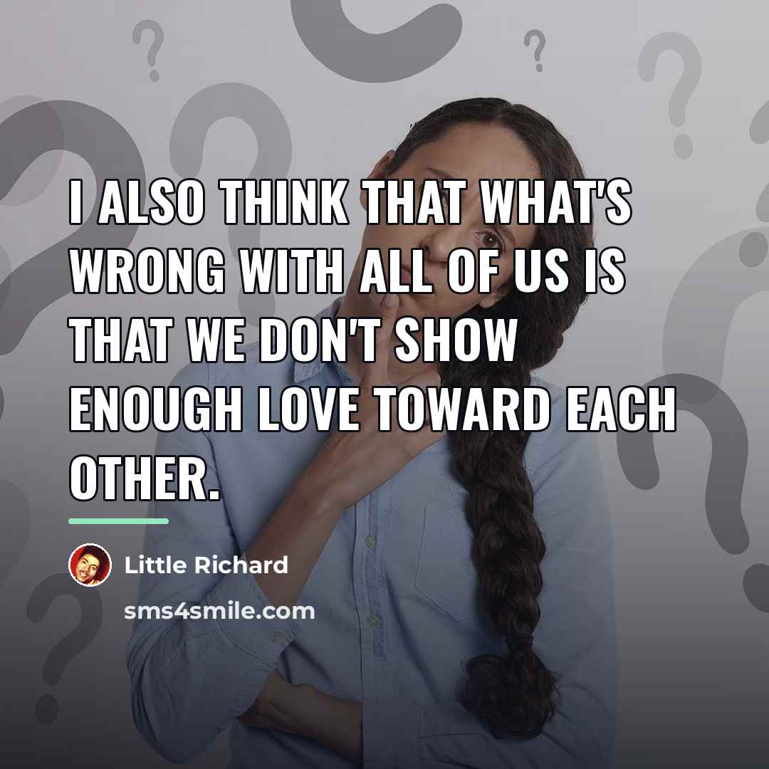 “I also think that what's wrong with all of us…” quote by Little Richard