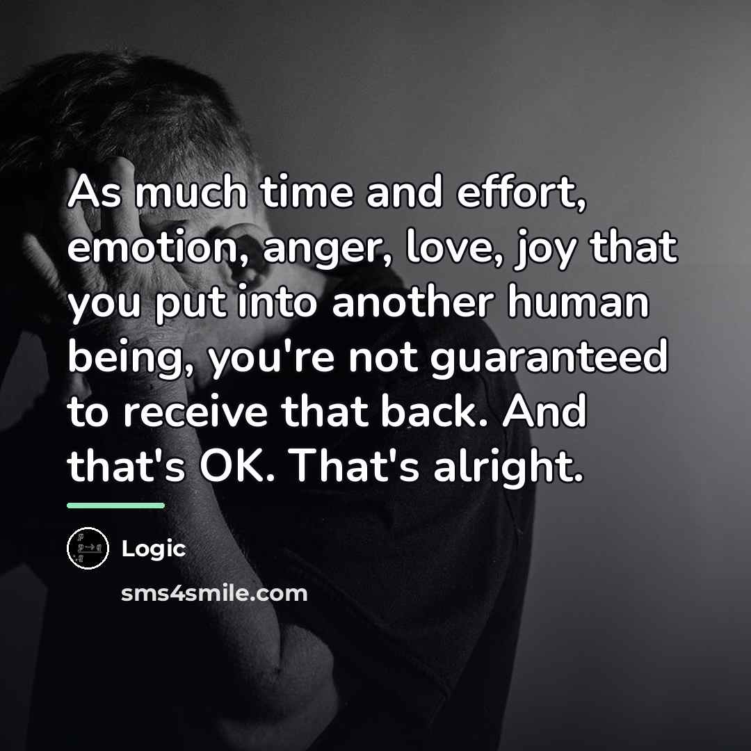 “As much time and effort, emotion, anger, love, joy that…” quote by Logic