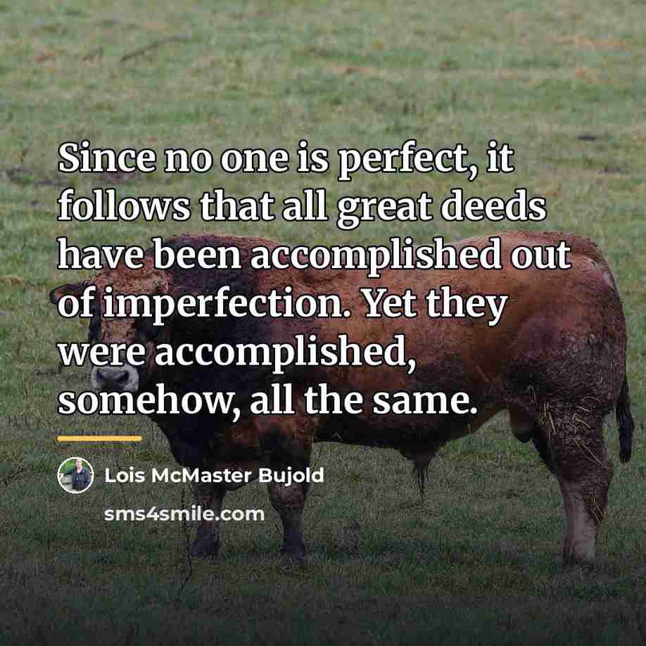 “Since no one is perfect, it follows that all great…” quote by Lois McMaster Bujold