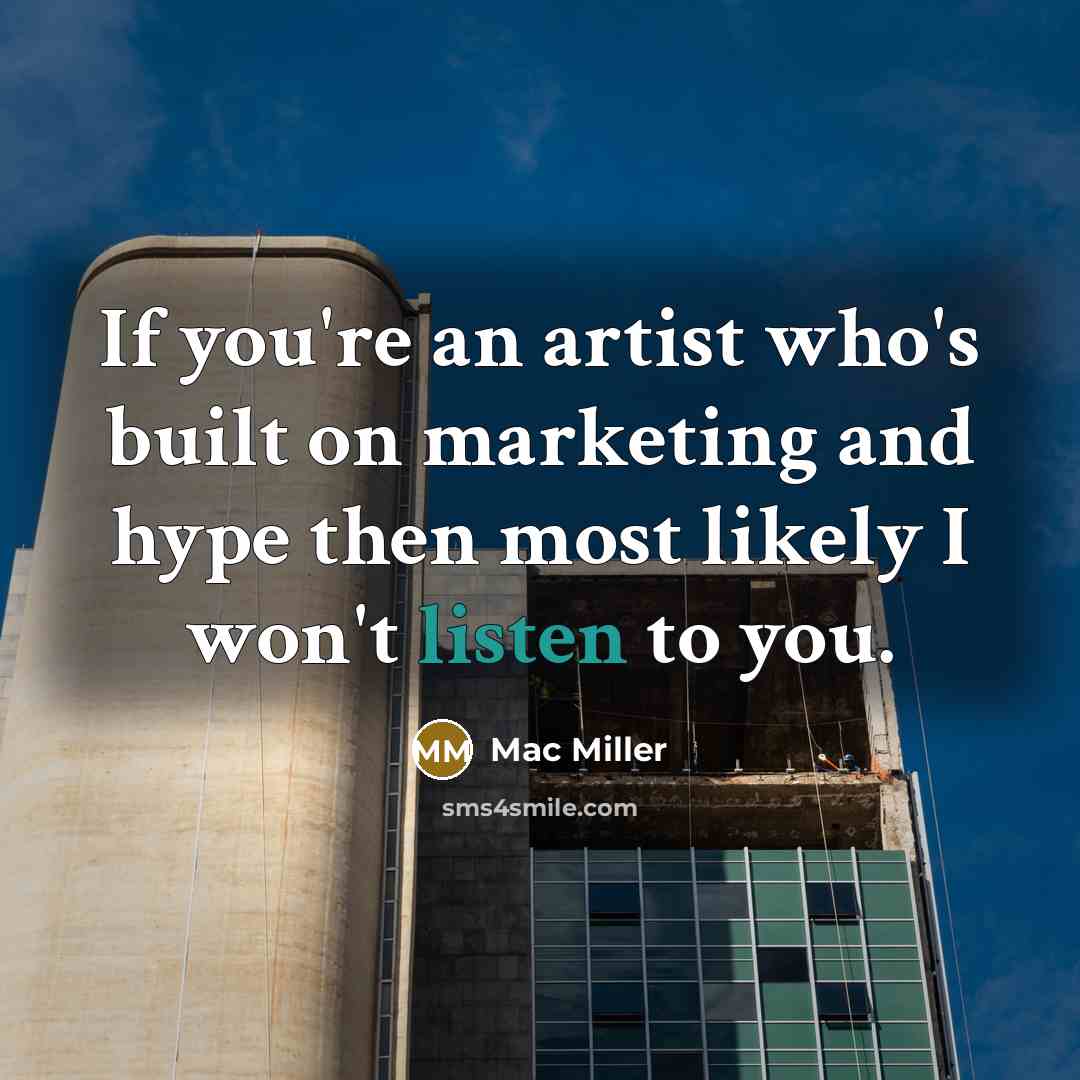 “If you're an artist who's built on marketing and hype…” quote by Mac Miller