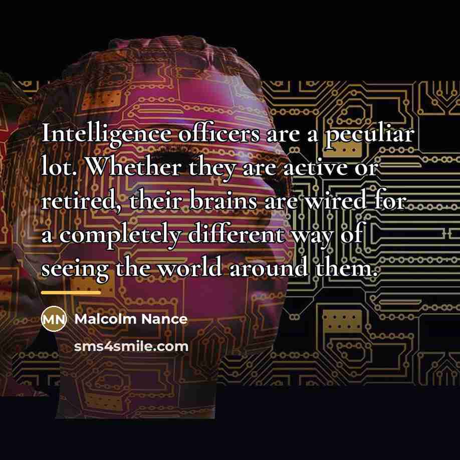“Intelligence officers are a peculiar lot. Whether they are active…” quote by Malcolm Nance