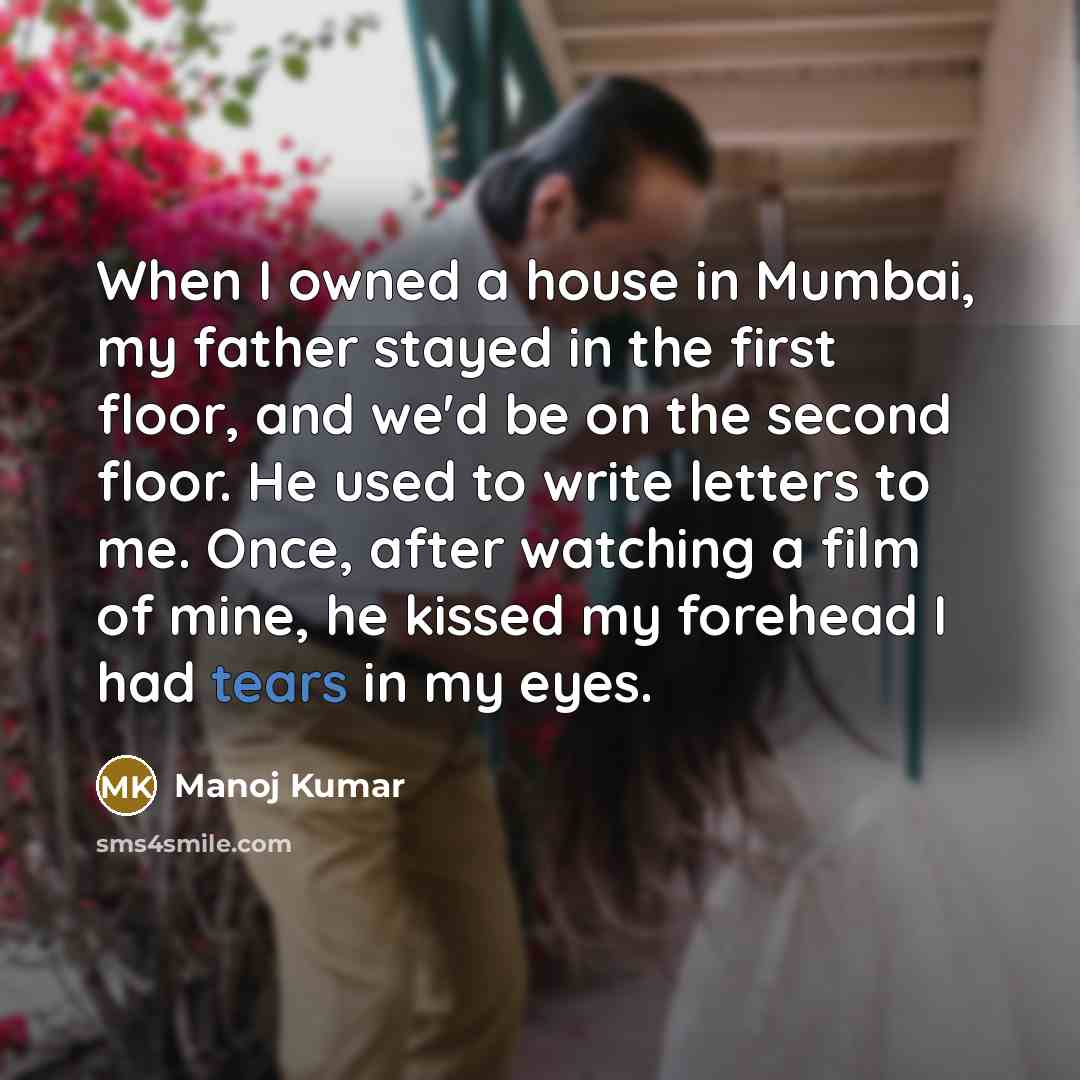“When I owned a house in Mumbai, my father stayed…” quote by Manoj Kumar