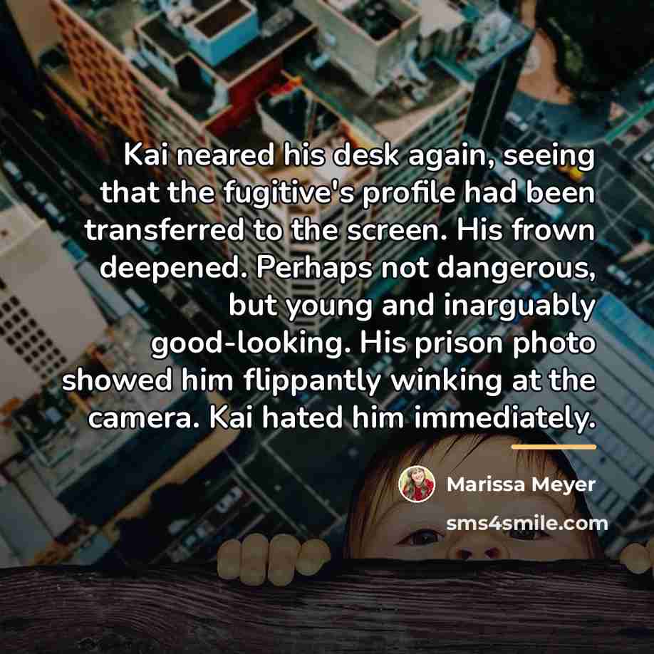 “Kai neared his desk again, seeing that the fugitive's profile…” quote by Marissa Meyer