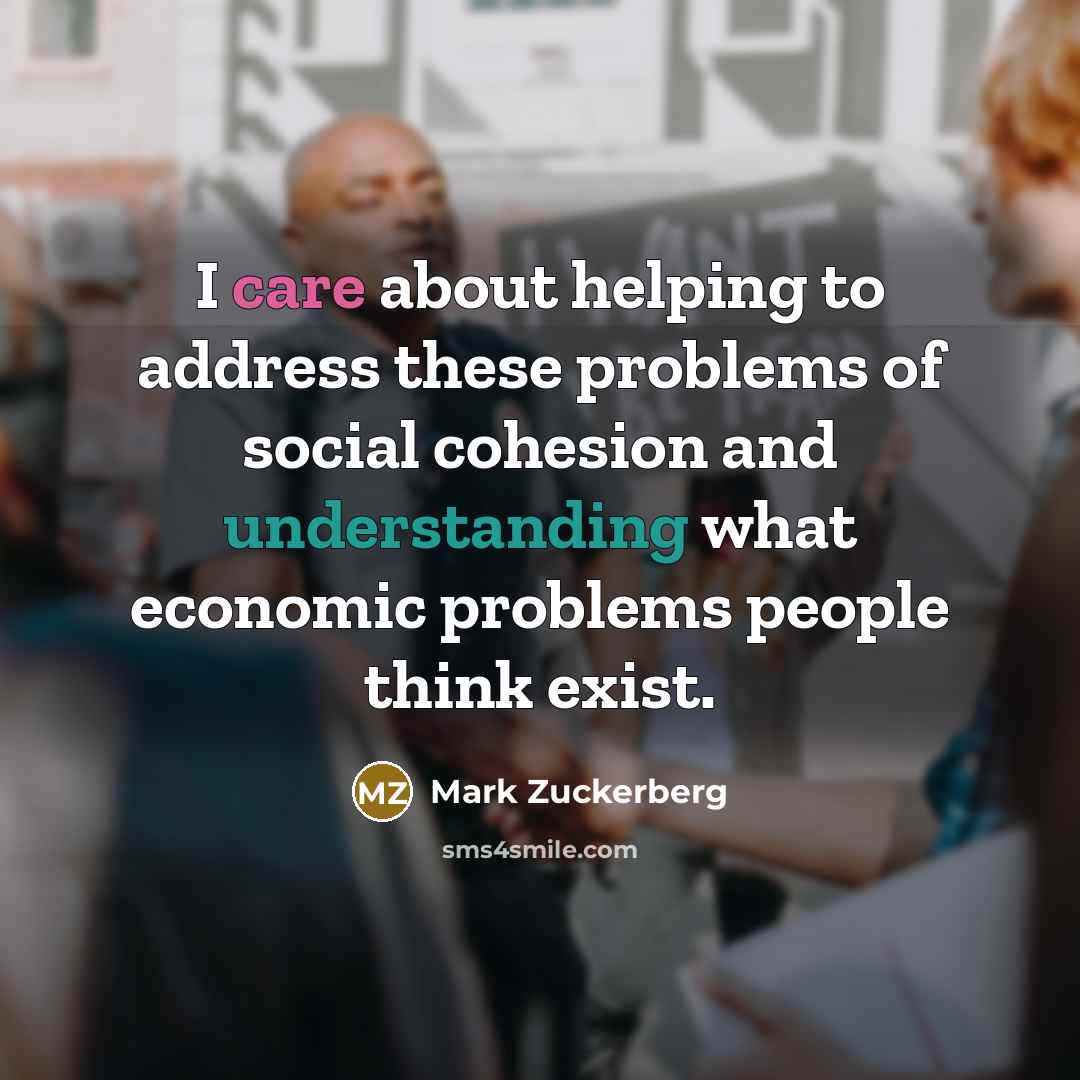 “I care about helping to address these problems of social…” quote by Mark Zuckerberg