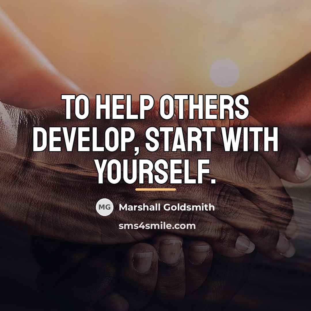 “To help others develop, start with yourself.…” quote by Marshall Goldsmith