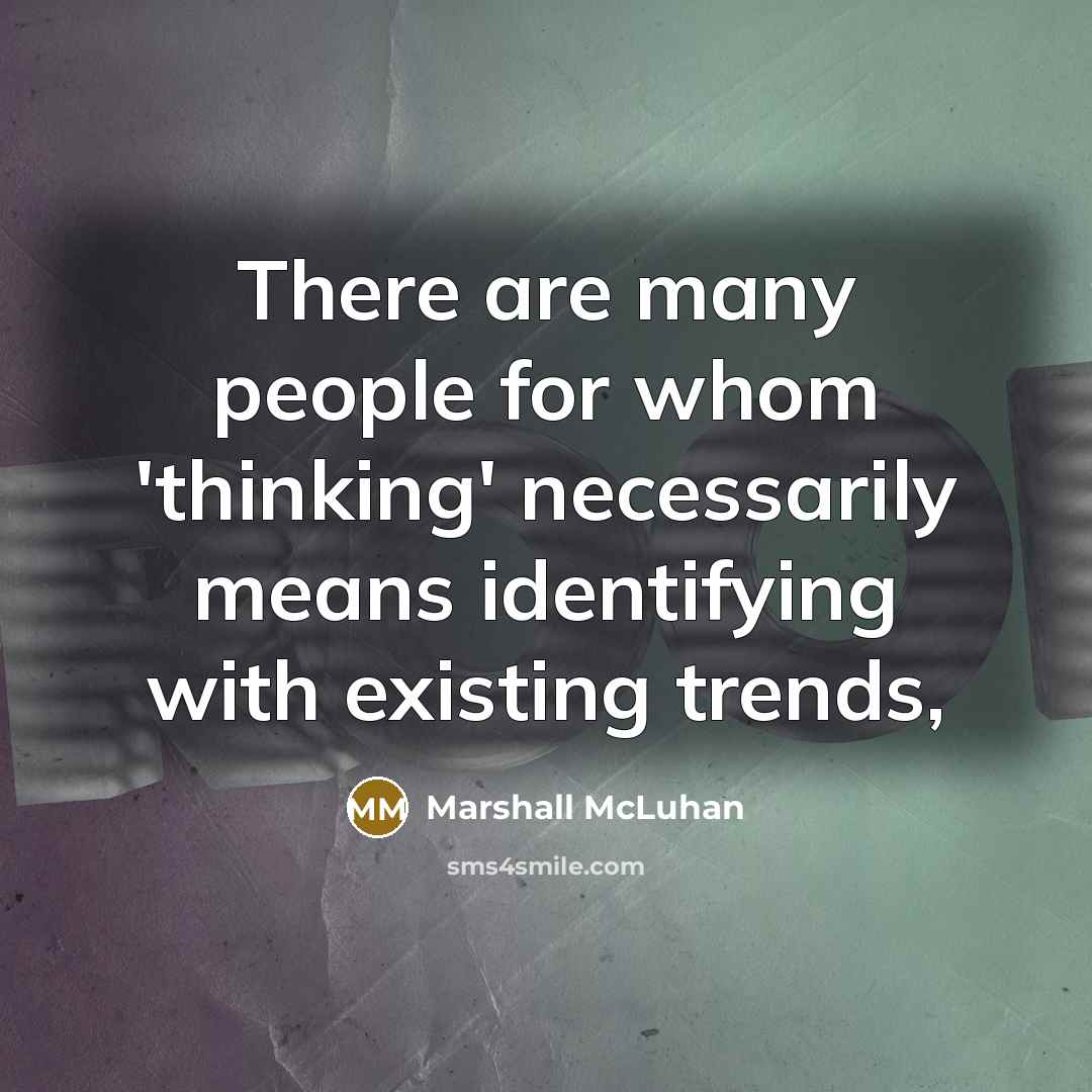 “There are many people for whom 'thinking' necessarily means identifying…” quote by Marshall McLuhan