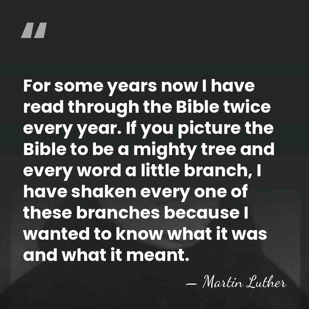 For some years now I have read through the Bible twice every&hellip; - Martin Luther