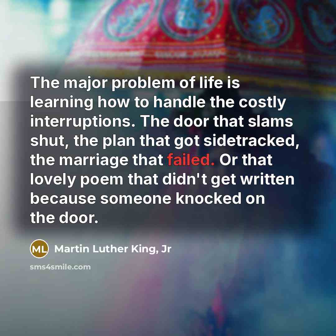 “The major problem of life is learning how to handle…” quote by Martin Luther King, Jr