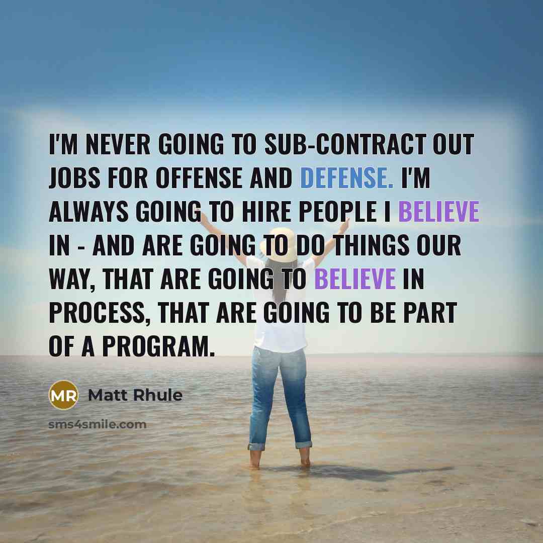 “I'm never going to sub-contract out jobs for offense and…” quote by Matt Rhule