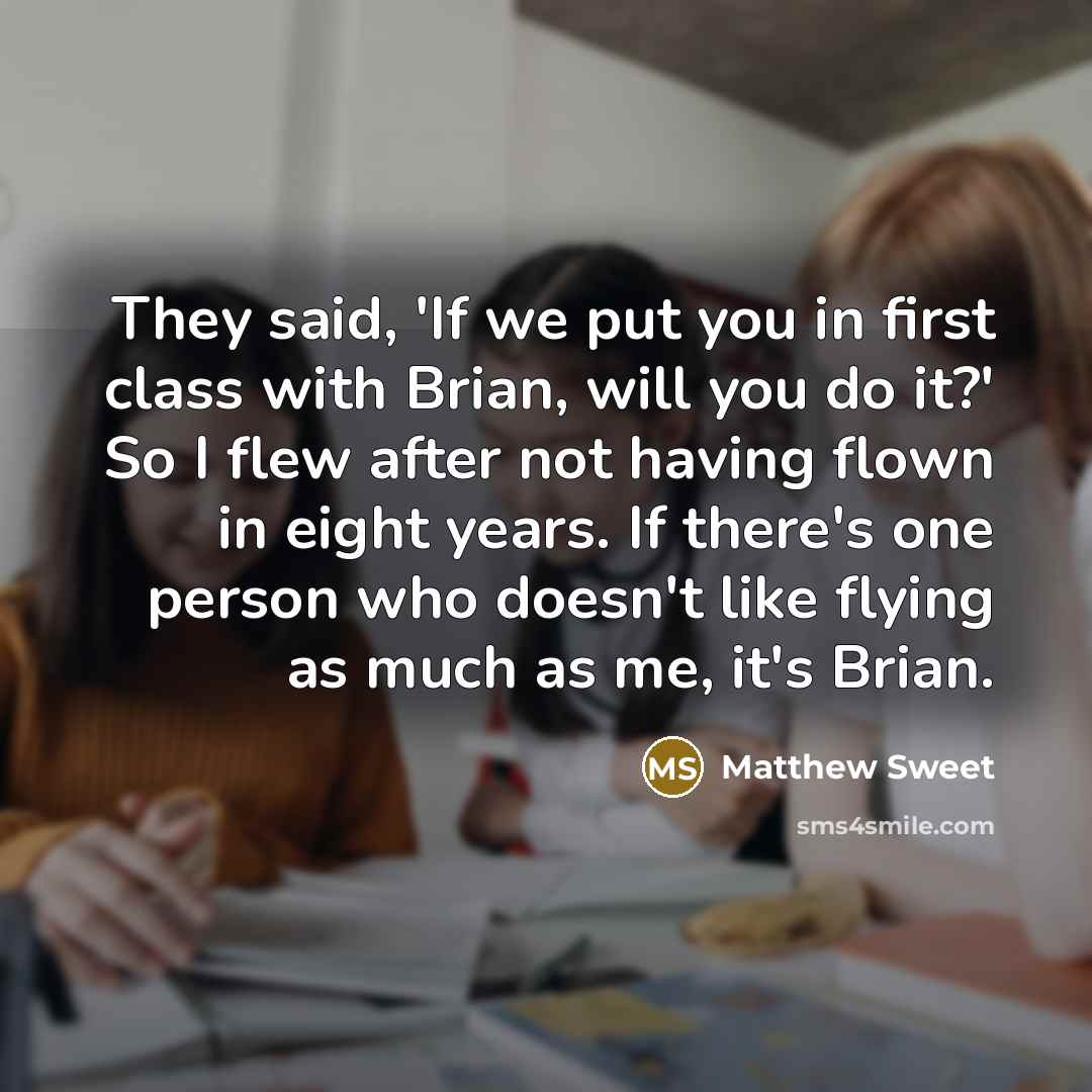 “They said, 'If we put you in first class with…” quote by Matthew Sweet