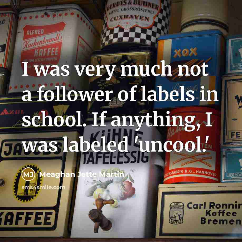 “I was very much not a follower of labels in…” quote by Meaghan Jette Martin