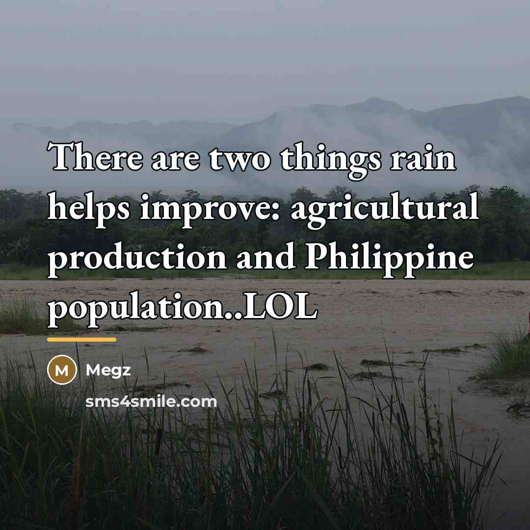 “There are two things rain helps improve: agricultural production and…” quote by Megz