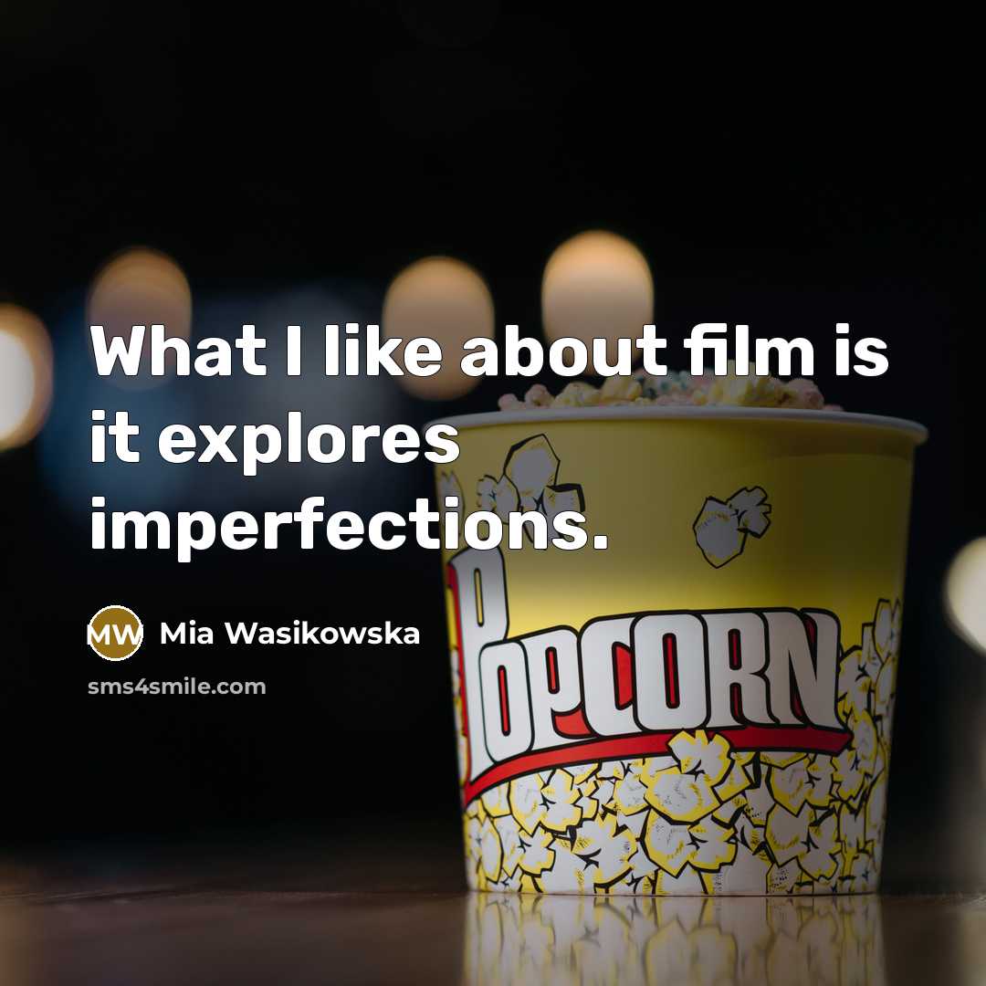 “What I like about film is it explores imperfections.…” quote by Mia Wasikowska