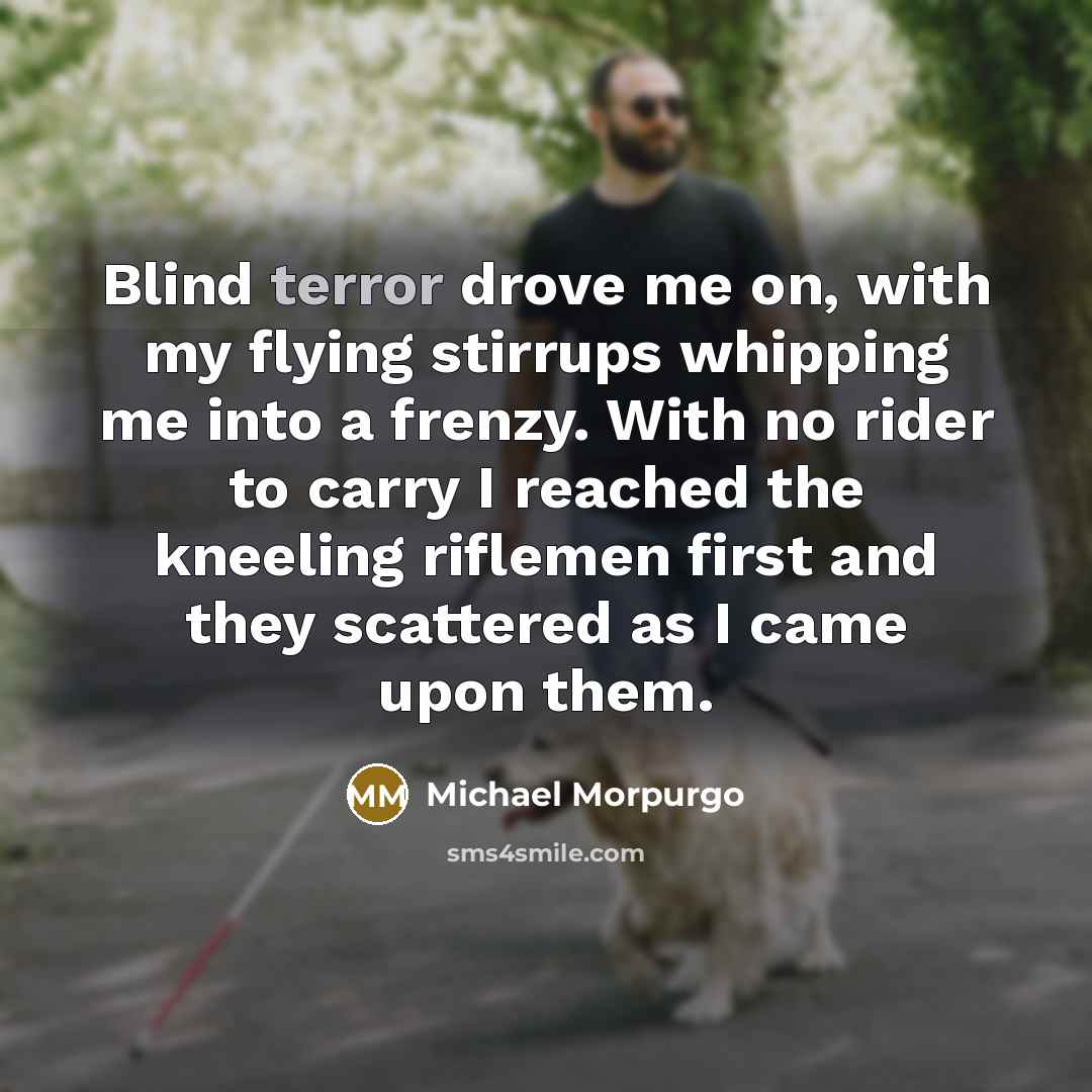 “Blind terror drove me on, with my flying stirrups whipping…” quote by Michael Morpurgo