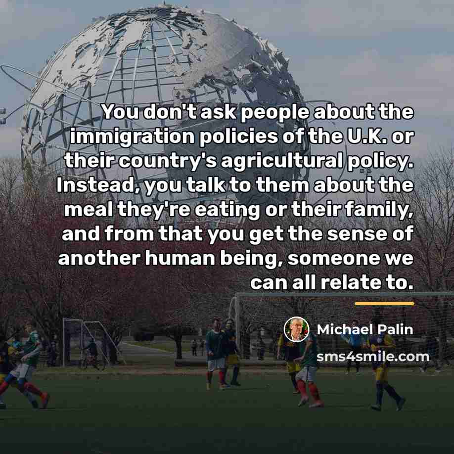 “You don't ask people about the immigration policies of the…” quote by Michael Palin