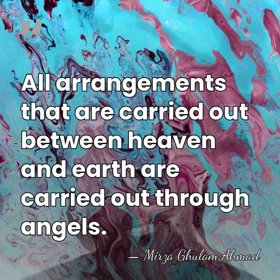 All arrangements that are carried out between heaven and earth are carried&hellip; - Mirza Ghulam Ahmad