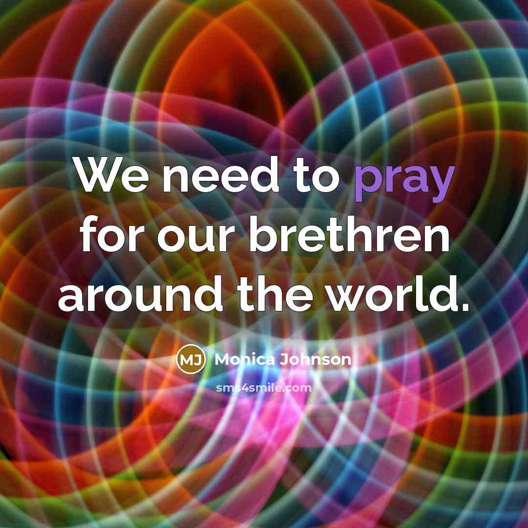 “We need to pray for our brethren around the world.…” quote by Monica Johnson