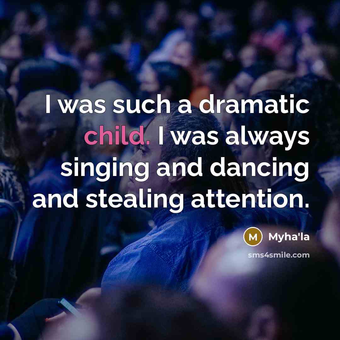 “I was such a dramatic child. I was always singing…” quote by Myha'la