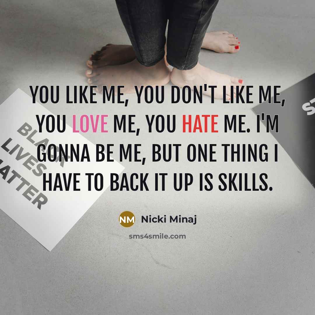 “You like me, you don't like me, you love me,…” quote by Nicki Minaj